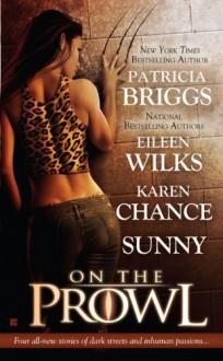 On the Prowl (Alpha & Omega, #0.5) - Eileen Wilks, Karen Chance, Sunny, Patricia Briggs