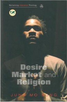 Desire, Market, Religion - Jung Mo Sung