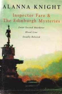 Inspector Faro & The Edinburgh Mysteries: Enter Second Murderer / Blood Line / Deadly Beloved - Alanna Knight