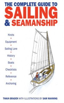 The Complete Guide to Sailing & Seamanship - Twain Braden, Sam Manning