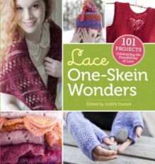 Lace One-Skein Wonders: 101 Projects Celebrating the Possibilities of Lace - Judith Durant