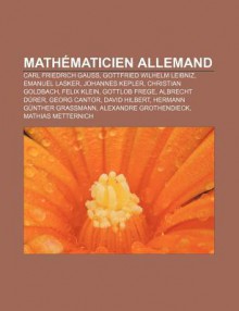 Math Maticien Allemand: Carl Friedrich Gauss, Gottfried Wilhelm Leibniz, Emanuel Lasker, Johannes Kepler, Christian Goldbach, Felix Klein - Source Wikipedia