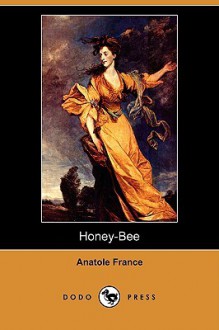 Honey-Bee (Dodo Press) - Anatole France