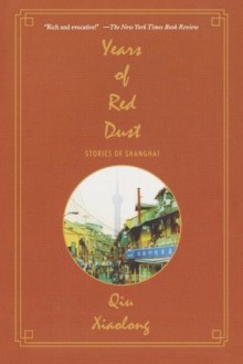 Years of Red Dust: Stories of Shanghai - Qiu Xiaolong