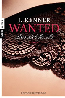 Wanted (2): Lass dich fesseln: Roman - J. Kenner, Christiane Burkhardt