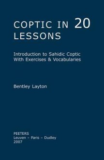 Coptic in 20 Lessons: Introduction to Sahidic Coptic with Exercises and Vocabularies - Bentley Layton