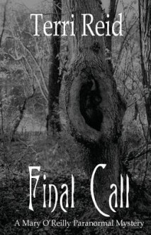 Final Call: A Mary O'Reilly Paranormal Mystery - Book Four (Volume 4) - Terri Reid