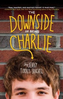 The Downside of Being Charlie - Jenny Torres Sanchez