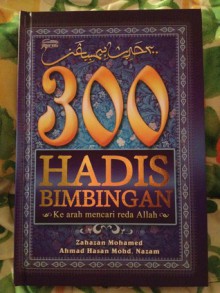 300 Hadis Bimbingan - Ke arah mencari reda Allah - Zahazan Mohamed