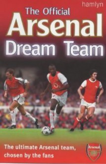 The Official Arsenal Dream Team - Adam Ward, Dave Smith, David O'Leary