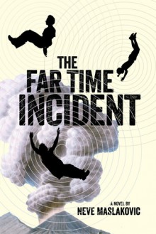 The Far Time Incident - Neve Maslakovic