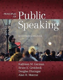 Principles of Public Speaking (17th Edition) - Kathleen M. German, Bruce E. Gronbeck, Douglas Ehninger, Alan H. Monroe