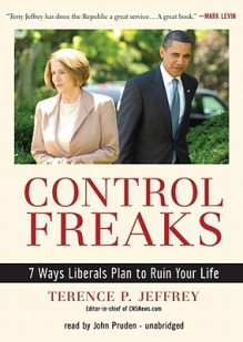 Control Freaks - Terence P. Jeffrey, John Pruden