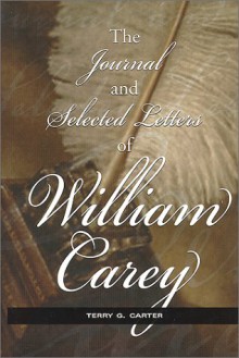 The Journal and Selected Letters - Terry G. Carter, William Carey