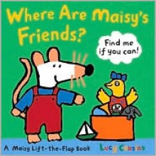 Where Are Maisy's Friends?: A Maisy Lift-the-Flap Book (Board Book) - Lucy Cousins