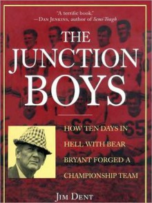 The Junction Boys: How Ten Days in Hell with Bear Bryant Forged a Championship Team (MP3 Book) - Jim Dent, Raymond Todd