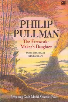 Putri Si Pembuat Kembang Api (The Firework Maker's Daughter) - Philip Pullman, Poppy D. Chusfani