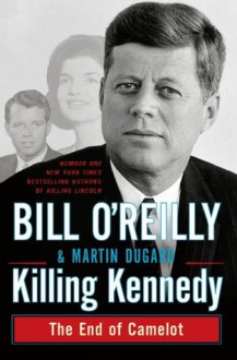 Killing Kennedy - Martin Dugard, Bill O'Reilly