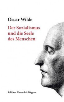 Der Sozialismus Und Die Seele Des Menschen - Oscar Wilde, Jürgen Müller, Gustav Landauer, Hedwig Lachmann