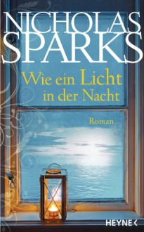 Wie ein Licht in der Nacht: Roman - Nicholas Sparks