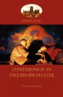 Confessions of an English Opium-Eater - Thomas de Quincey