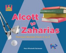 Alcott to Zaharias: Famous Women from A to Z - Mary Elizabeth Salzmann