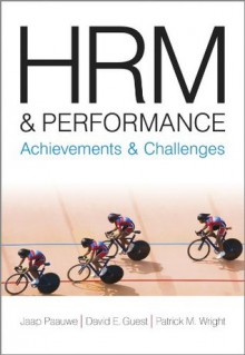 HRM and Performance: Achievements and Challenges - David E. Guest, Jaap Paauwe, Patrick Wright