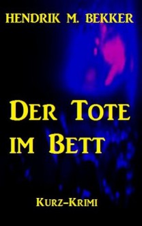 Der Tote im Bett (Ein Fall für Kommissar Dreyer) (German Edition) - Hendrik M. Bekker