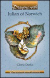 Praying With Julian of Norwich - Gloria Durka, Carl Koch, Elaine Kohner