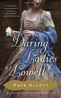 The Daring Ladies of Lowell - Kate Alcott