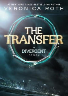 The Transfer: A Divergent Story - Veronica Roth