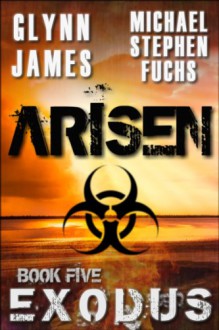 Arisen, Book Five - Exodus - Glynn James, Michael Stephen Fuchs