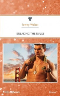 Mills & Boon : Breaking The Rules (Uniformly Hot!) - Tawny Weber