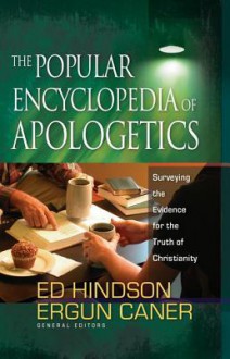 The Popular Encyclopedia of Apologetics: Surveying the Evidence for the Truth of Christianity - Ed Hindson