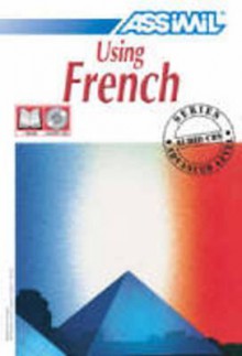 Using French, Advanced Level (Assimil With Ease) (Assimil With Ease) - Assimil, Anthony Bulger, Jean-Loup Chérel