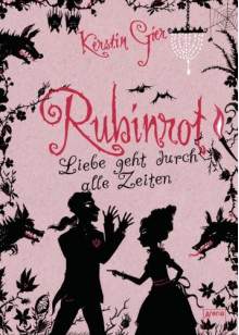 Rubinrot - Liebe geht durch alle Zeiten - Kerstin Gier