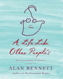 A Life Like Other People's - Alan Bennett