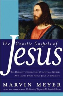 The Gnostic Gospels of Jesus - Marvin Meyer