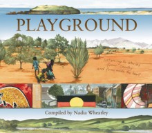 Playground : Listening to stories from country and from inside the heart - Nadia Wheatley, Ken Searle