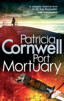 Port Mortuary (Kay Scarpetta Series #18) - Patricia Cornwell