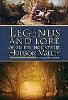 Legends and Lore of Sleepy Hollow and the Hudson Valley - Jonathan Kruk