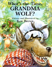 What's the Time, Grandma Wolf? - Ken Brown