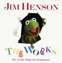 Jim Henson: The Works - The Art, the Magic, the Imagination - Christopher Finch, Jim Henson, Justine Strasberg, Candice Bergen, Harry Belafonte, Frank Oz