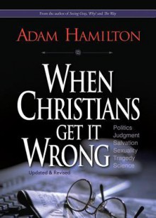 When Christians Get It Wrong - Adam Hamilton