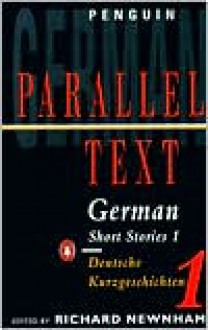 German Short Stories 1: Parallel Text Edition - Richard Newnham, Heinrich Böll, Reinhard Lettau, Ilse Aichinger