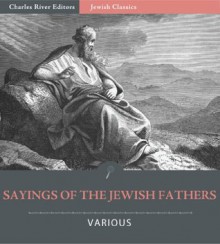 Sayings of the Jewish Fathers (Pirkei Avot) (Illustrated) - Charles Taylor, Charles River Editors