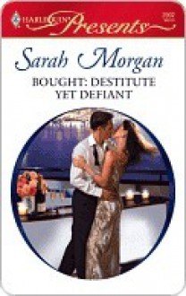 Bought: Destitute Yet Defiant - Sarah Morgan