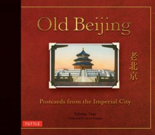 Old Beijing: Postcards from the Imperial City - Felicitas Titus, Susan Naquin