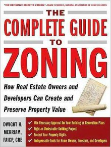 The Complete Guide to Zoning - Dwight Merriam