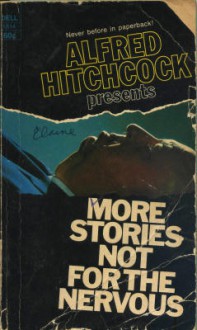 Alfred Hitchcock Presents: More Stories Not for the Nervous - Ellis Peters, Alfred Hitchcock, Robert Arthur, Henry Slesar, Margaret St. Clair, Jack Ritchie, Lucille Fletcher, Miriam Allen deFord, Allan Ullman, Hal Dresner, Mike Marmer, Idris Seabright, , Richard Matheson